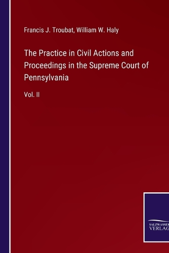 The Practice in Civil Actions and Proceedings in the Supreme Court of Pennsylvania