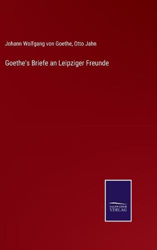 Goethe's Briefe an Leipziger Freunde