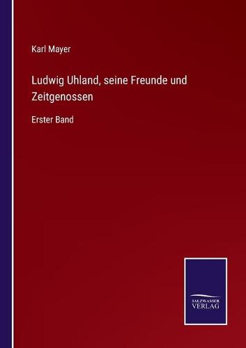 Ludwig Uhland, seine Freunde und Zeitgenossen