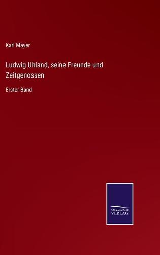 Ludwig Uhland, seine Freunde und Zeitgenossen