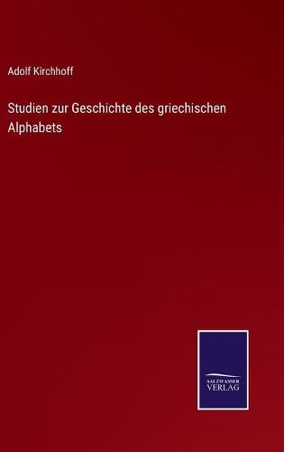 Studien zur Geschichte des griechischen Alphabets