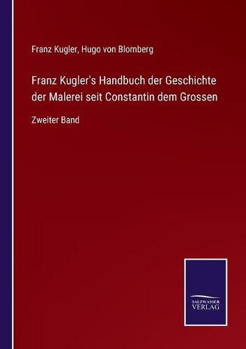 Franz Kugler's Handbuch der Geschichte der Malerei seit Constantin dem Grossen