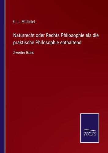 Naturrecht oder Rechts Philosophie als die praktische Philosophie enthaltend