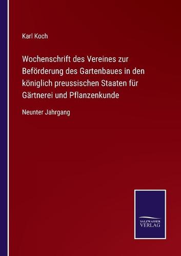 Wochenschrift des Vereines zur Beförderung des Gartenbaues in den königlich preussischen Staaten für Gärtnerei und Pflanzenkunde