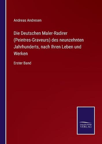 Die Deutschen Maler-Radirer (Peintres-Graveurs) des neunzehnten Jahrhunderts, nach Ihren Leben und Werken