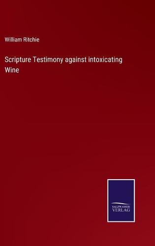 Scripture Testimony against intoxicating Wine