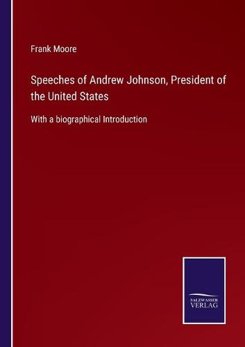 Speeches of Andrew Johnson, President of the United States