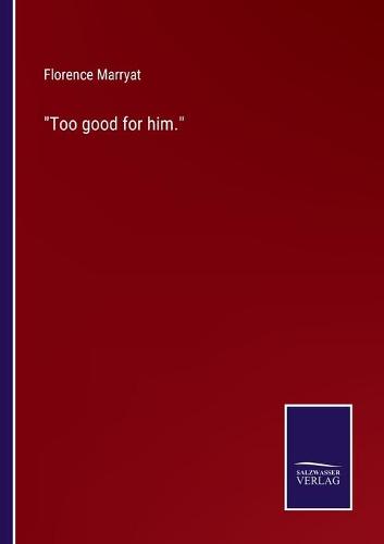 Too good for him.