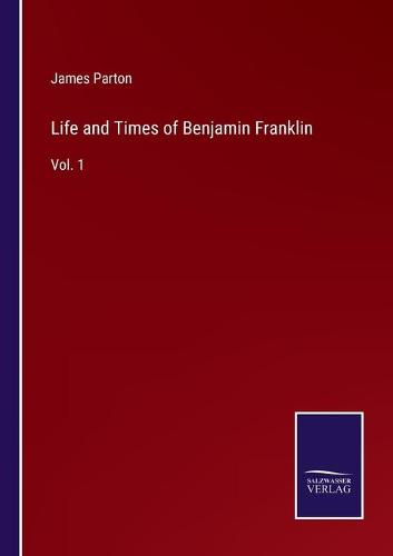 Life and Times of Benjamin Franklin