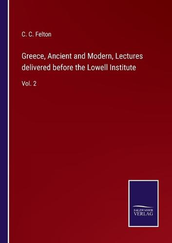 Greece, Ancient and Modern, Lectures delivered before the Lowell Institute