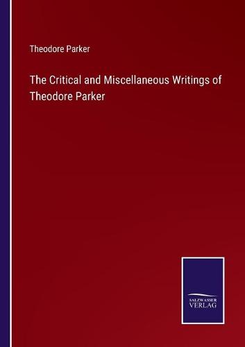 The Critical and Miscellaneous Writings of Theodore Parker