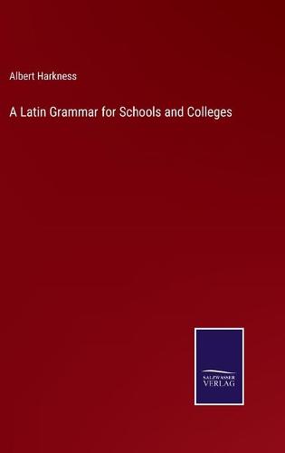 A Latin Grammar for Schools and Colleges