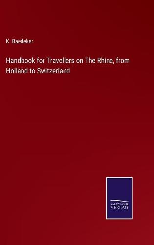 Handbook for Travellers on The Rhine, from Holland to Switzerland