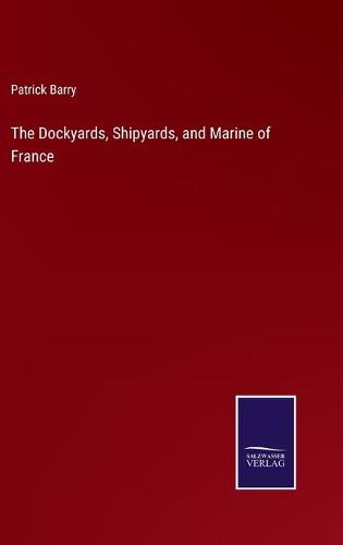 The Dockyards, Shipyards, and Marine of France