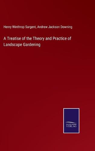 A Treatise of the Theory and Practice of Landscape Gardening