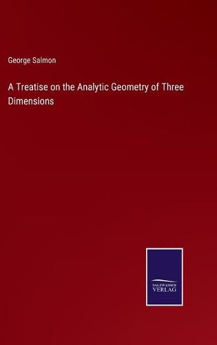 A Treatise on the Analytic Geometry of Three Dimensions