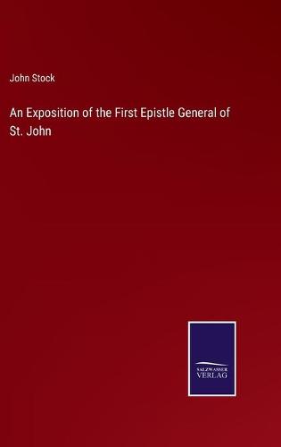 An Exposition of the First Epistle General of St. John