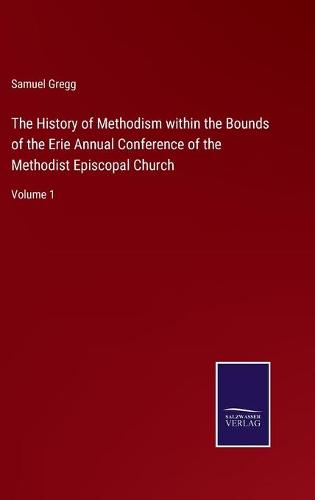 The History of Methodism within the Bounds of the Erie Annual Conference of the Methodist Episcopal Church