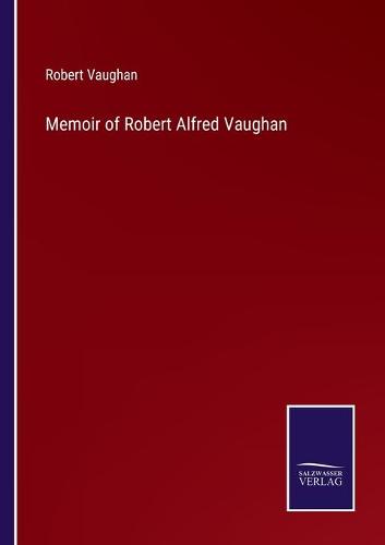 Memoir of Robert Alfred Vaughan