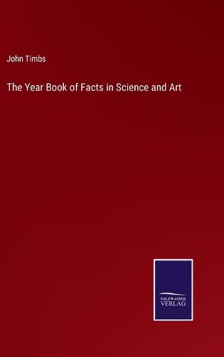 The Year Book of Facts in Science and Art