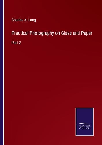 Practical Photography on Glass and Paper