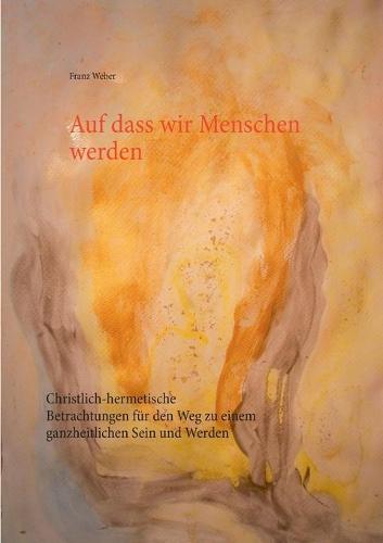 Auf dass wir Menschen werden