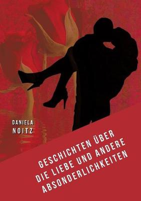 Geschichten über die Liebe und andere Absonderlichkeiten