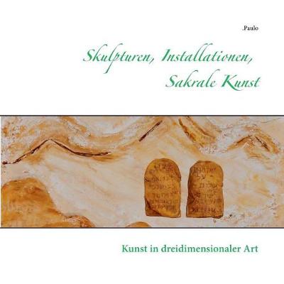 Skulpturen, Installationen, Sakrale Kunst