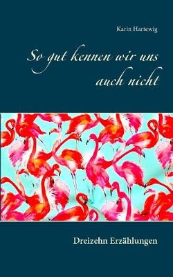 So gut kennen wir uns auch nicht