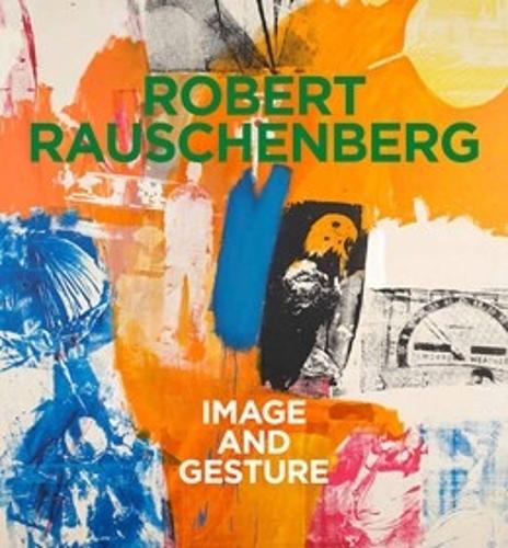 Robert Rauschenberg - Image and Gesture