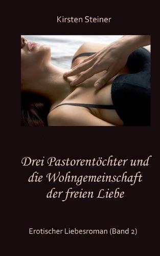 Drei Pastorentoechter und die Wohngemeinschaft der freien Liebe