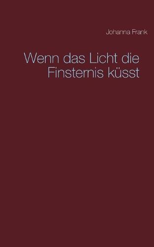 Wenn das Licht die Finsternis küsst