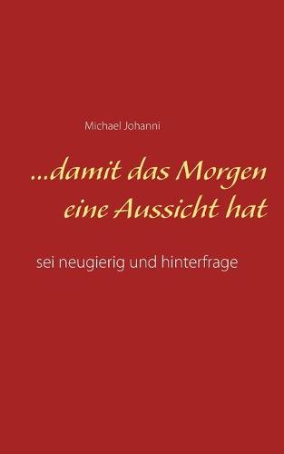 ...damit das Morgen eine Aussicht hat