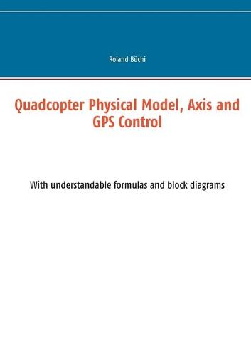 Quadcopter Physical Model, Axis and GPS Control