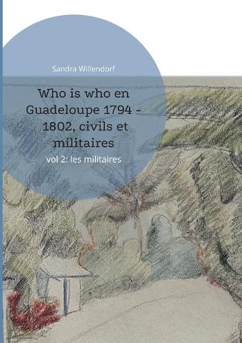 Who is who en Guadeloupe 1794 - 1802, civils et militaires