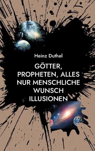 Götter, Propheten, alles nur menschliche Wunsch Illusionen