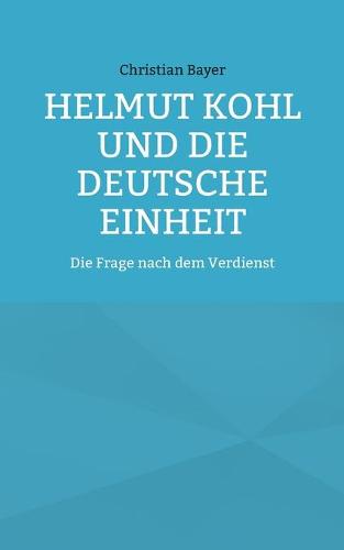 Helmut Kohl und die Deutsche Einheit