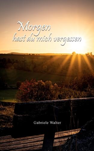 Morgen hast du mich vergessen