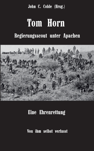 Tom Horn. Regierungsscout unter Apachen. Eine Ehrenrettung