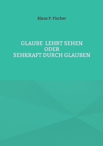 Glaube lehrt Sehen