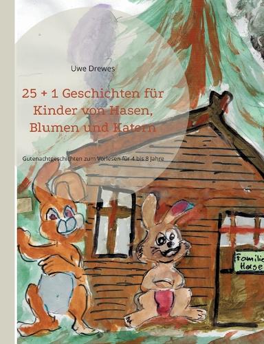 25 + 1 Geschichten für Kinder von Hasen, Blumen und Katern