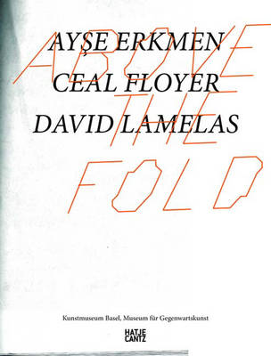 Above the Fold: Ayse Erkmen, Ceal Floyer, David Lamelas