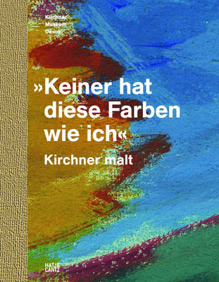 'Keiner hat diese Farben wie ich.' Kirchner malt (German Edition)