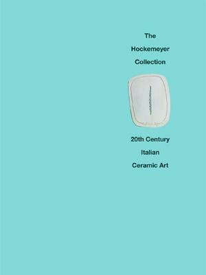 The Hockemeyer Collection: 20th Century Italian Ceramic Art
