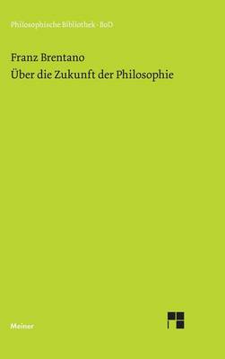 Über die Zukunft der Philosophie nebst den Vorträgen
