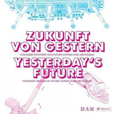 Yesterday's Future: Visionary designs by Future Systems and Archigram