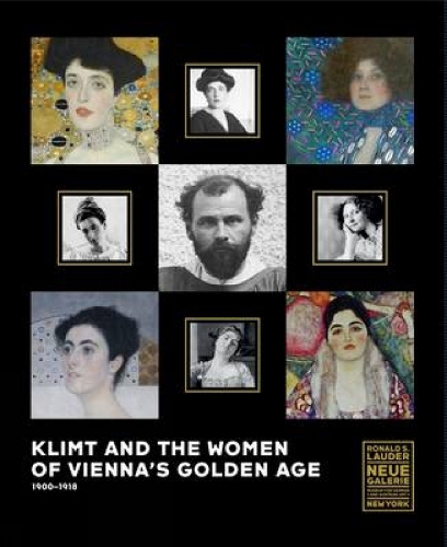 Klimt and the Women of Vienna's Golden Age, 1900 1918