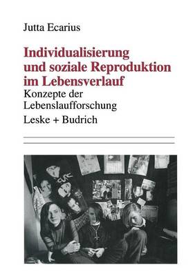 Individualisierung und soziale Reproduktion im Lebensverlauf
