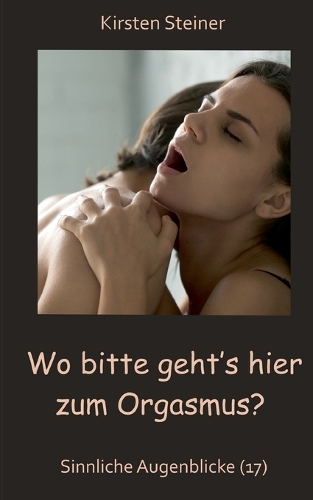 Wo bitte geht´s hier zum Orgasmus?