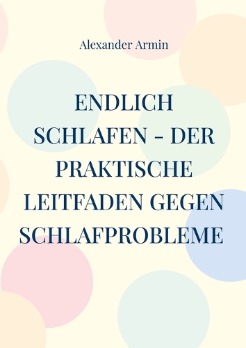 Endlich schlafen - Der praktische Leitfaden gegen Schlafprobleme